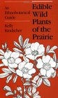 Edible Wild Plants of the Prairie An Ethnobotanical Guide