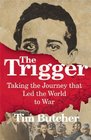 The Trigger Taking the Journey that Led the World to War