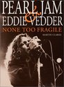Pearl Jam and Eddie Vedder None Too Fragile