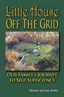 Little House Off the Grid Our Family's Journey to SelfSufficiency