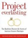 Project Everlasting Two Bachelors Discover the Secrets of Americas Greatest Marriages