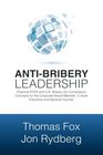 AntiBribery Leadership Practical FCPA and UK Bribery Act Compliance Concepts for the Corporate Board Member CSuite Executive and General Counsel