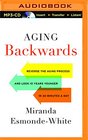Aging Backwards Reverse the Aging Process and Look 10 Years Younger in 30 Minutes a Day