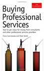 Buying Professional Services How to Get Value for Money from Consultants and Other Professional Service Providers