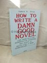 How to Write a Damn Good Novel