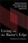 Living on the Razor's Edge SolutionOriented Brief Family Therapy with SelfHarming Adolescents