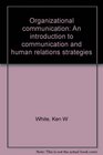 Organizational communication An introduction to communication and human relations strategies