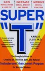 Super T  The Complete Guide to Creating an Effective Safe and Natural Testosterone Enhancement Program for Men and Women