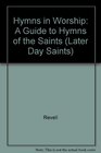 Hymns in Worship A Guide to Hymns of the Saints