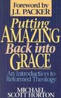 Putting Amazing Back into Grace An Introduction to Reformed Theology