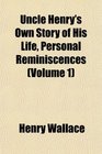 Uncle Henry's Own Story of His Life Personal Reminiscences