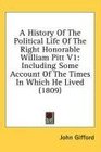 A History Of The Political Life Of The Right Honorable William Pitt V1 Including Some Account Of The Times In Which He Lived