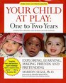 Your Child at Play One to Two Years Exploring Daily Living Learning and Making Friends