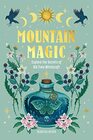 Mountain Magic: Explore the Secrets of Old Time Witchcraft (Volume 1) (Modern Folk Magic, 1)