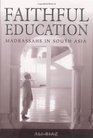Faithful Education Madrassahs in South Asia