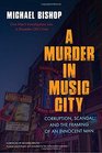 A Murder in Music City Corruption Scandal and the Framing of an Innocent Man