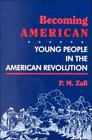Becoming American Young People in the American Revolution