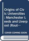 Origins of Civic Universities Manchester Leeds and Liverpool