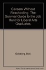 Careers Without Reschooling: The Survival Guide to the Job Hunt for Liberal Arts Graduates