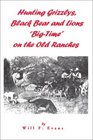 Hunting Grizzlys, Black Bear and Lions "Big-Time" on the Old Ranches