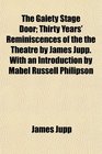 The Gaiety Stage Door Thirty Years' Reminiscences of the the Theatre by James Jupp With an Introduction by Mabel Russell Philipson