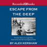 Escape from the Deep A Legendary Submarine and Her Courageous Crew