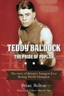Teddy Baldock The Pride of Poplar The story of Britain's Youngest Ever Boxing World Champion