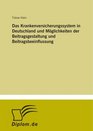 Das Krankenversicherungssystem in Deutschland und Mglichkeiten der Beitragsgestaltung und Beitragsbeeinflussung