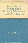 Escape to the Mountain A Family's Adventures in the Wilderness