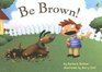 Be Brown