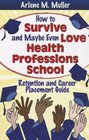 How to Survive and Maybe Even Love Health Professions School Retention and Career Placement Guide