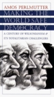 Making the World Safe for Democracy A Century of Wilsonianism and Its Totalitarian Challengers