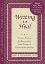 Writing to Heal A Guided Journal for Recovering from Trauma and Emotional Upheaval