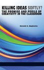 Killing Ideas Softly The Promise and Perils of Creativity in the Classroom