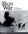 Shots of War 150 Years of Dramatic Photography from the Battlefield