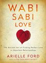 Wabi Sabi Love The Ancient Art of Finding Perfect Love in Imperfect Relationships