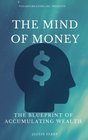 The Mind Of Money The Blueprint Of Accumulating Wealth