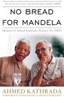 No Bread for Mandela Memoirs of Ahmed Kathrada Prisoner No 468/64