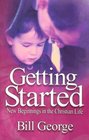 Getting Started New Beginnings in the Christian Life