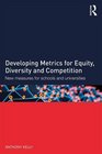 Developing Metrics for Equity Diversity and Competition New measures for schools and universities