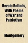 Heroic Ballads With Poems of War and Patriotism