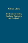 Body and Gender Soul and Reason in Late Antiquity