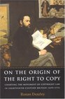 On the Origin of the Right to Copy Charting the Movement of Copyright Law in EighteenthCentury Britain