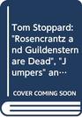 Tom Stoppard Rosencrantz and Guildenstern Are Dead Jumpers and Travesties