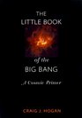 The Little Book of the Big Bang A Cosmic Primer