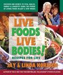 Live Foods Live Bodies Recipes for Life