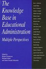 The Knowledge Base in Educational Administration Multiple Perspectives