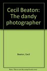 Cecil Beaton The dandy photographer