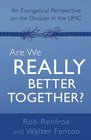 Are We Really Better Together An Evangelical Perspective on the Division in The UMC