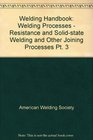 Welding Handbook Welding Processes  Resistance and Solidstate Welding and Other Joining Processes Pt 3